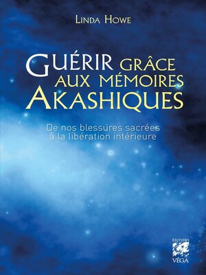 cover image of Guérir grâce aux mémoires akashiques--De nos blessures sacrées à la lbération intérieure